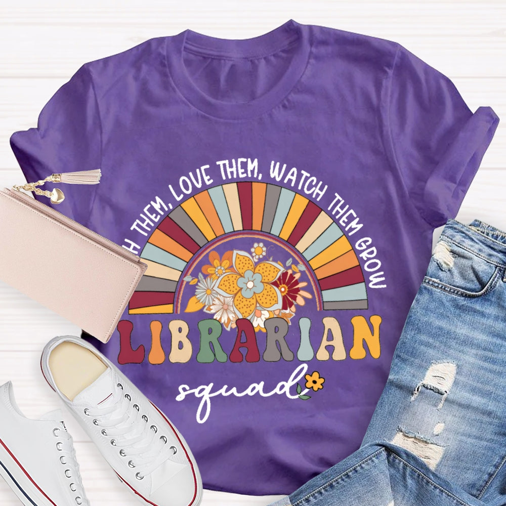 Teach Them Love Them Watch Them Grow Librarian Squad T-shirt