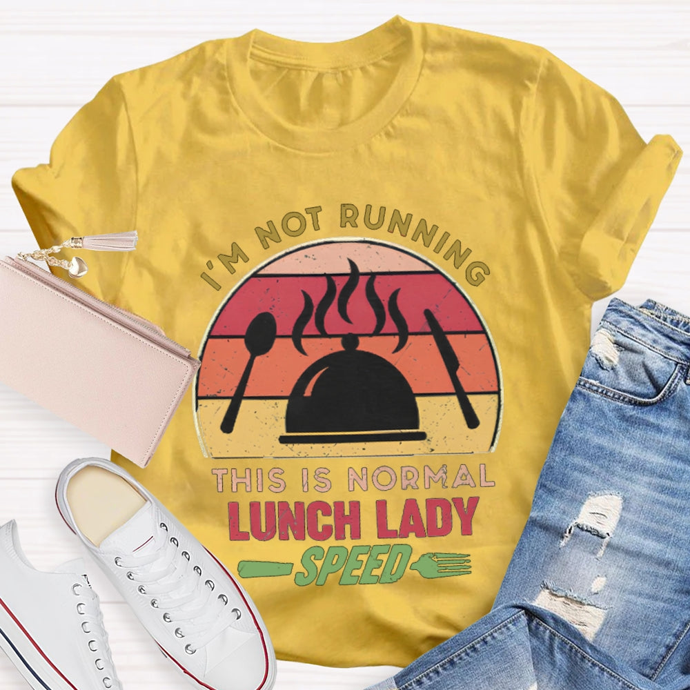 I'M Not Running This Is Normal Lunch Lady Speed T-shirt