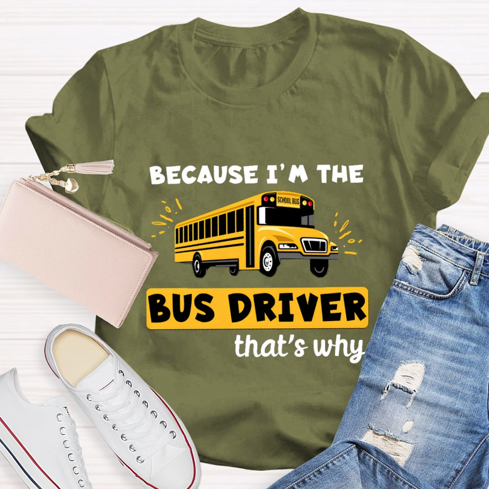 Because I'M The Bus Driver That'S Why T-Shirt