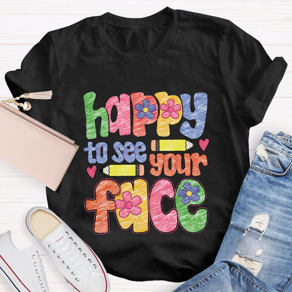 Happy To See Your Face Color Sketches T-Shirt