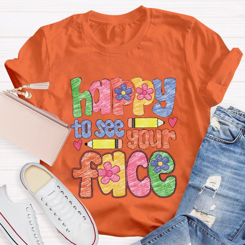 Happy To See Your Face Color Sketches T-Shirt