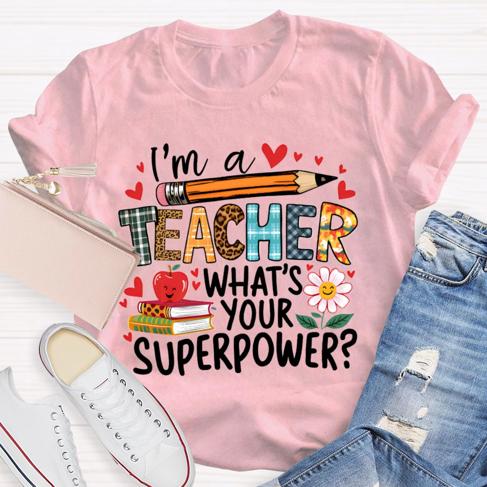 I'M Teacher What'S Your Superpower Some Heart Patterns Teacher T-shirt