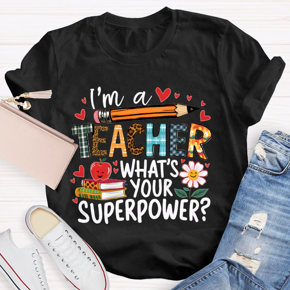 I'M Teacher What'S Your Superpower Some Heart Patterns Teacher T-shirt