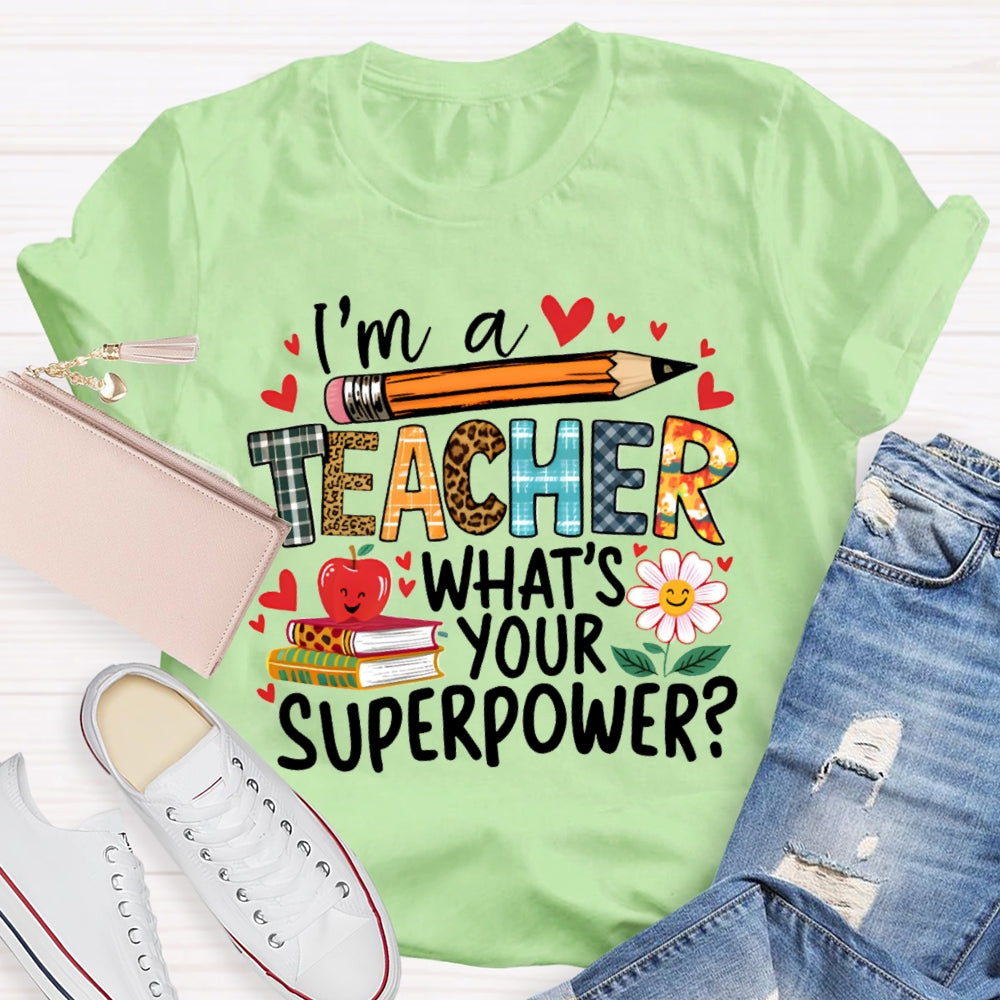 I'M Teacher What'S Your Superpower Some Heart Patterns Teacher T-shirt