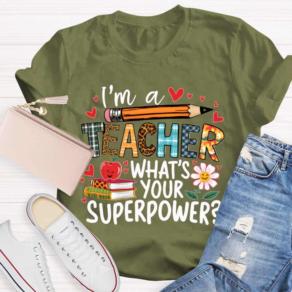 I'M Teacher What'S Your Superpower Some Heart Patterns Teacher T-shirt