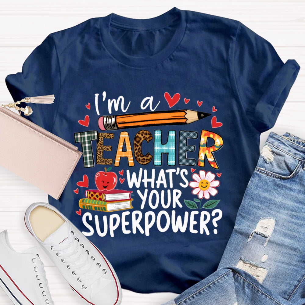 I'M Teacher What'S Your Superpower Some Heart Patterns Teacher T-shirt