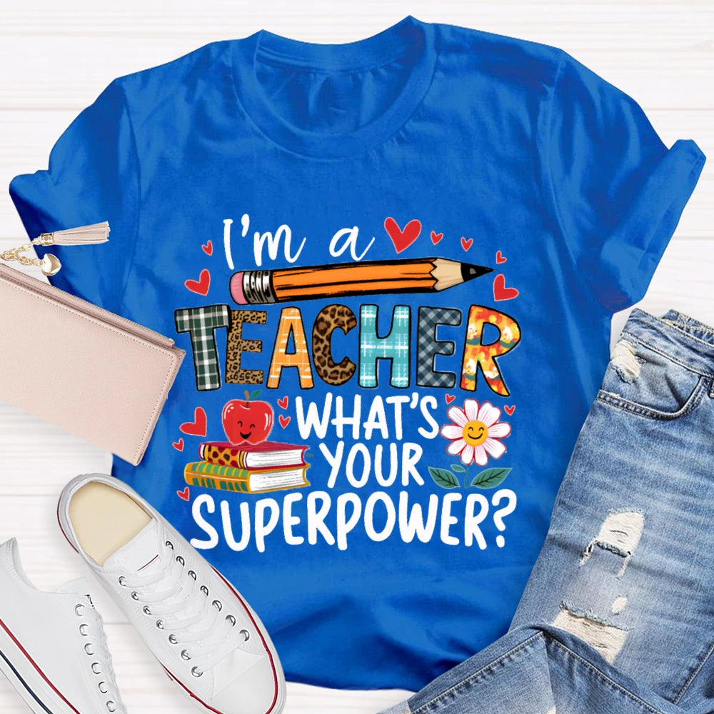 I'M Teacher What'S Your Superpower Some Heart Patterns Teacher T-shirt