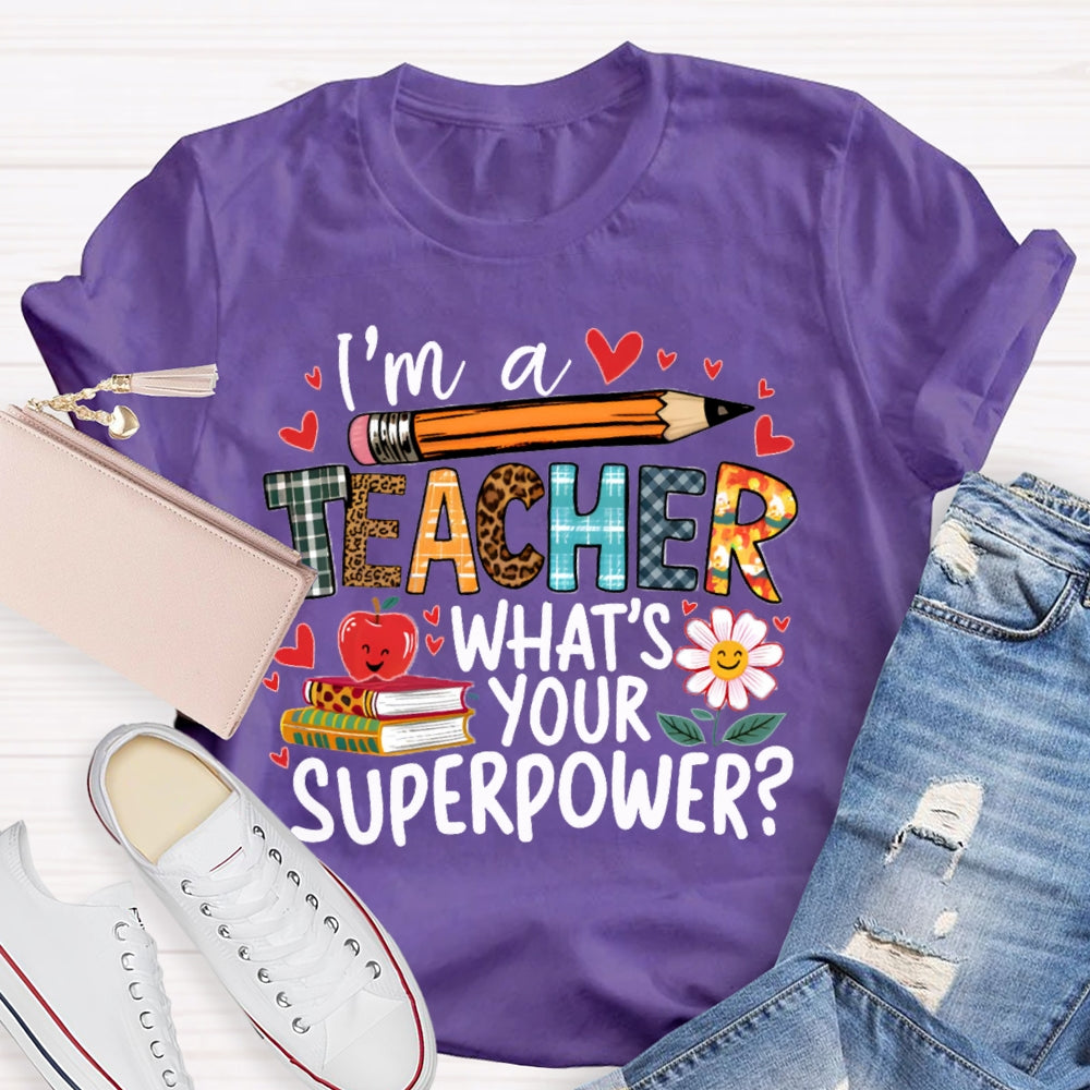 I'M Teacher What'S Your Superpower Some Heart Patterns Teacher T-shirt