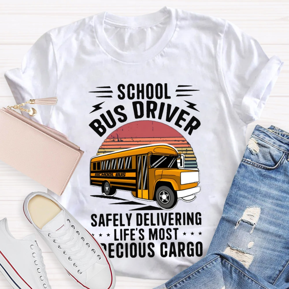 School Bus Driver Safely Delivering Life'S Most Precious Cargo T-shirt