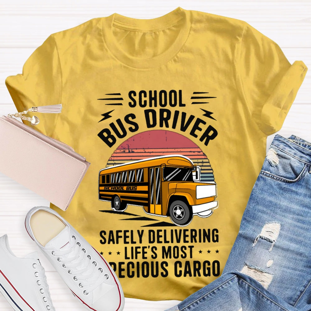 School Bus Driver Safely Delivering Life'S Most Precious Cargo T-shirt