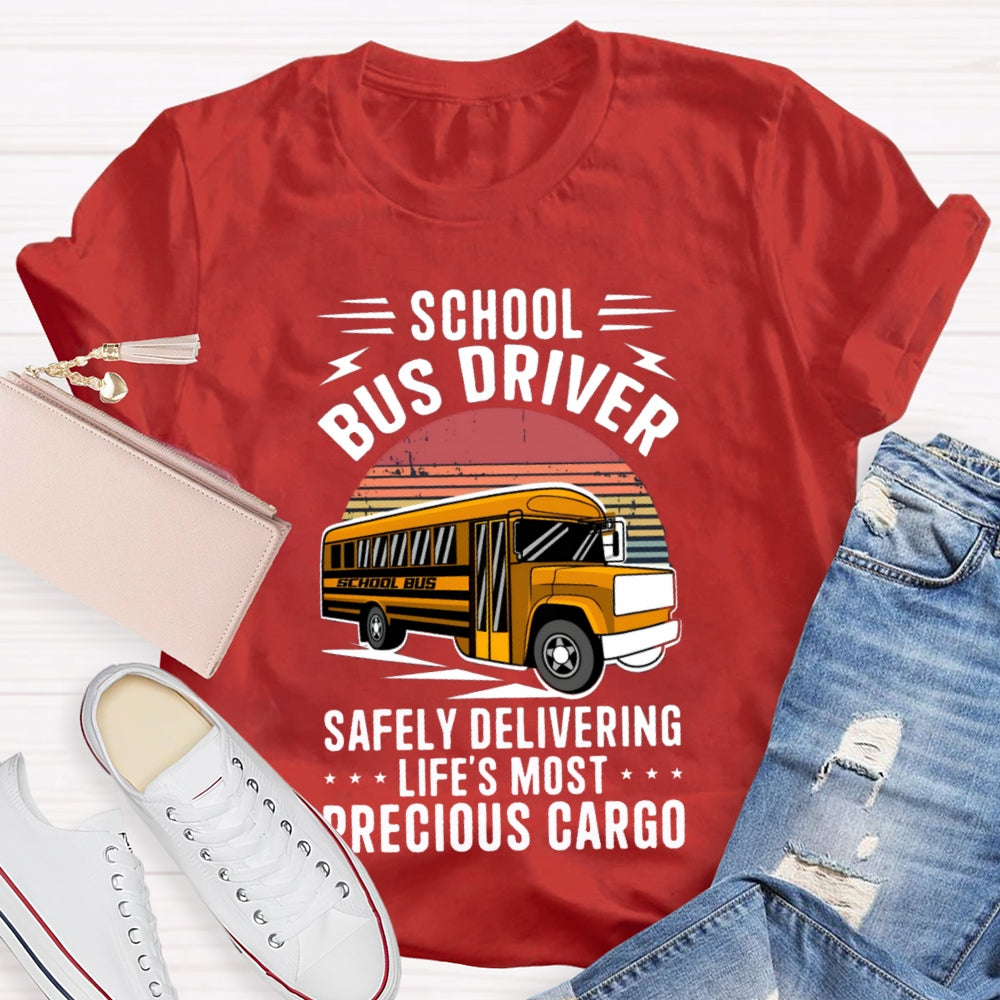 School Bus Driver Safely Delivering Life'S Most Precious Cargo T-shirt