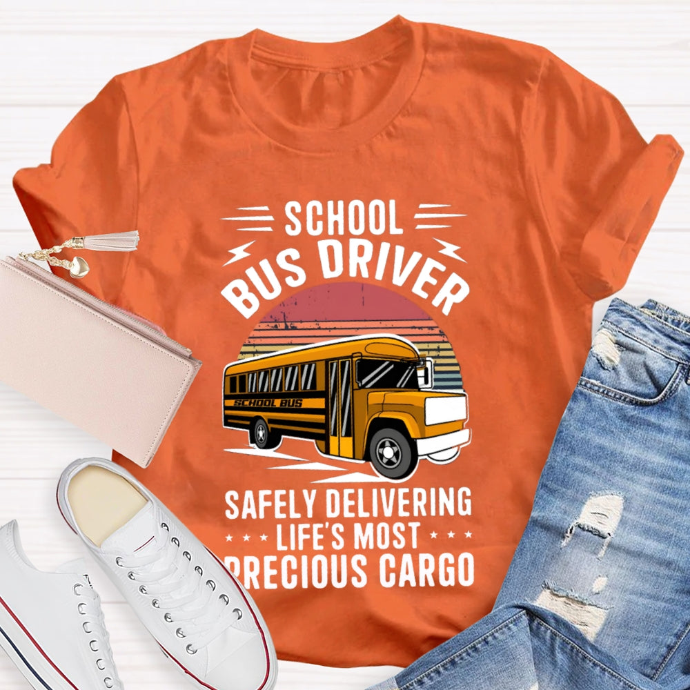 School Bus Driver Safely Delivering Life'S Most Precious Cargo T-shirt
