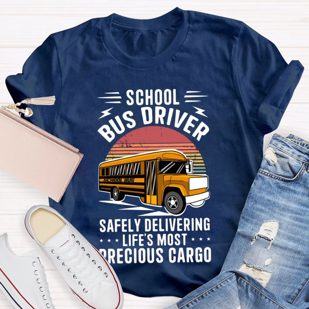 School Bus Driver Safely Delivering Life'S Most Precious Cargo T-shirt