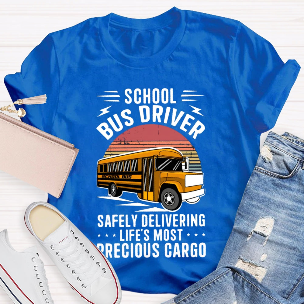 School Bus Driver Safely Delivering Life'S Most Precious Cargo T-shirt