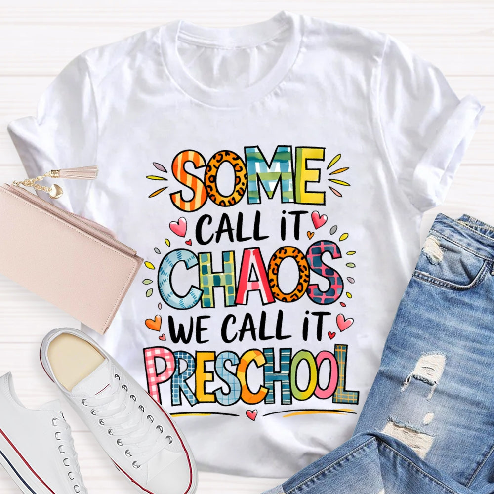 Some Call It Chaos We Call It Preschool T-shirt