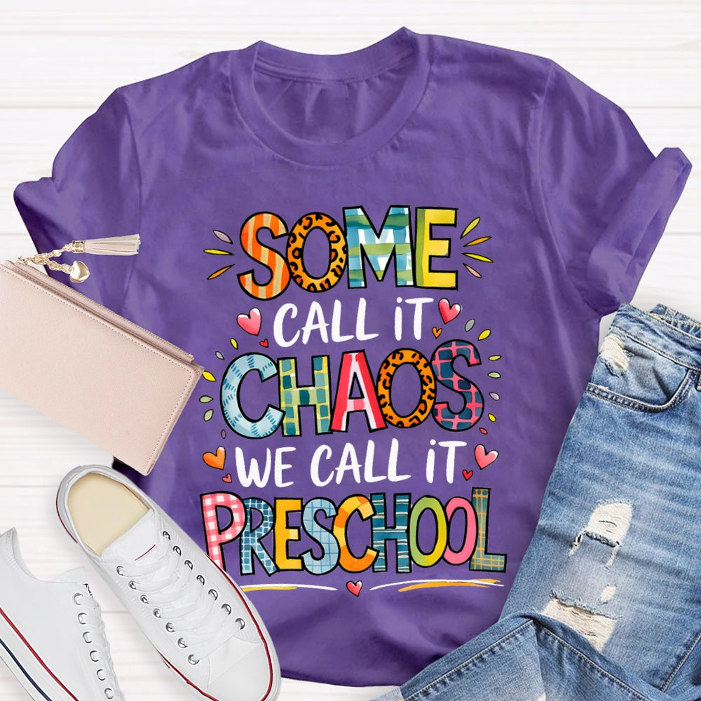 Some Call It Chaos We Call It Preschool T-shirt