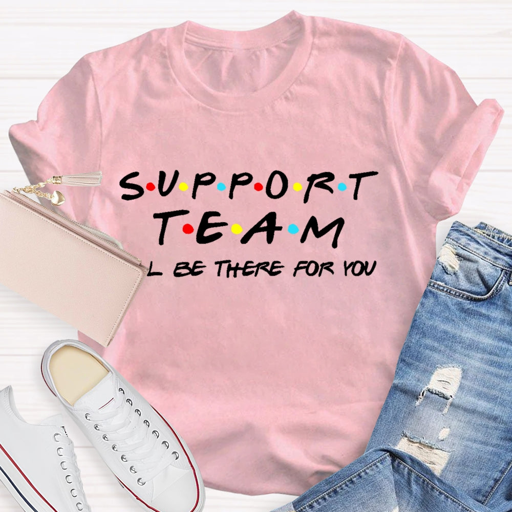 Support Team I'll Be There For You T-shirt