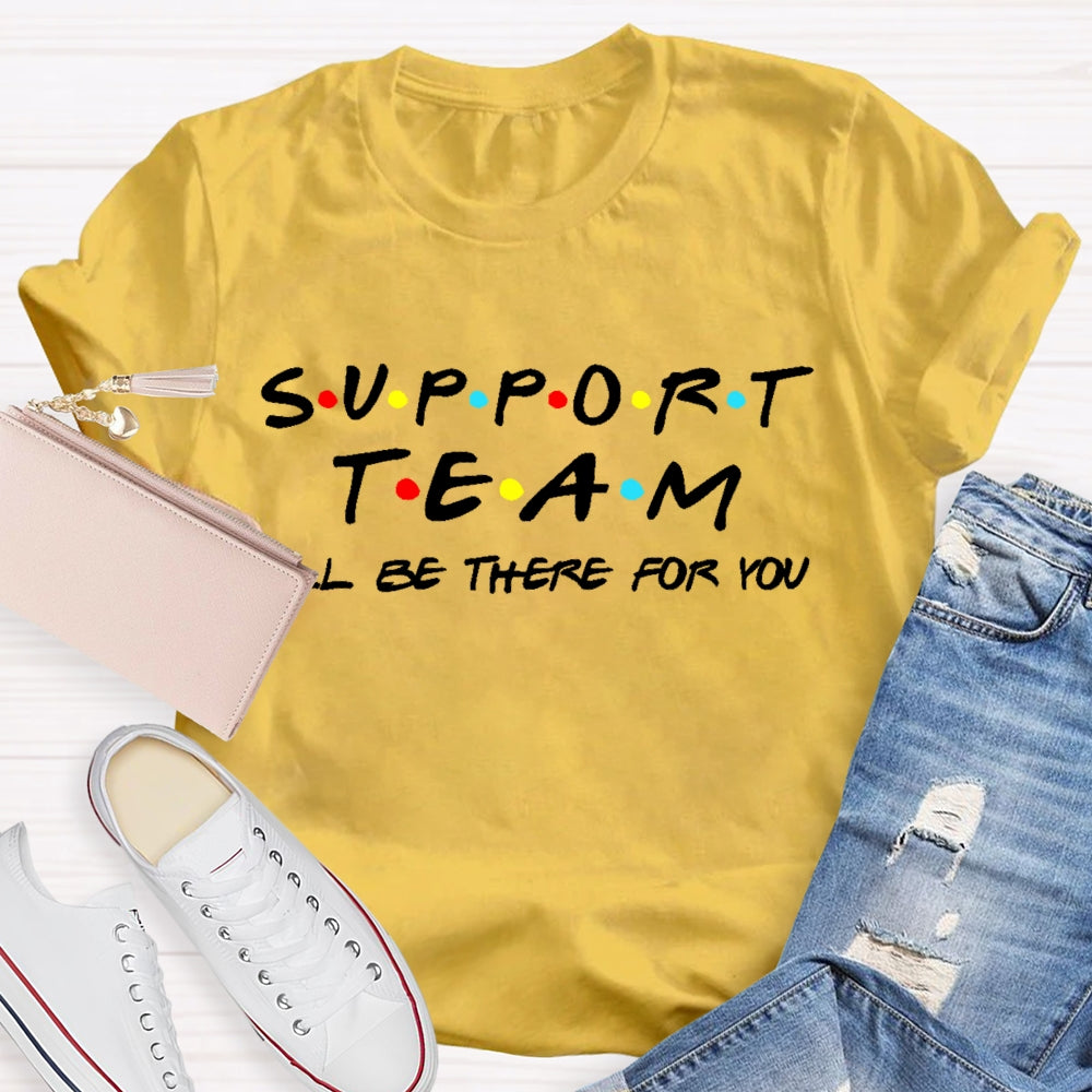 Support Team I'll Be There For You T-shirt