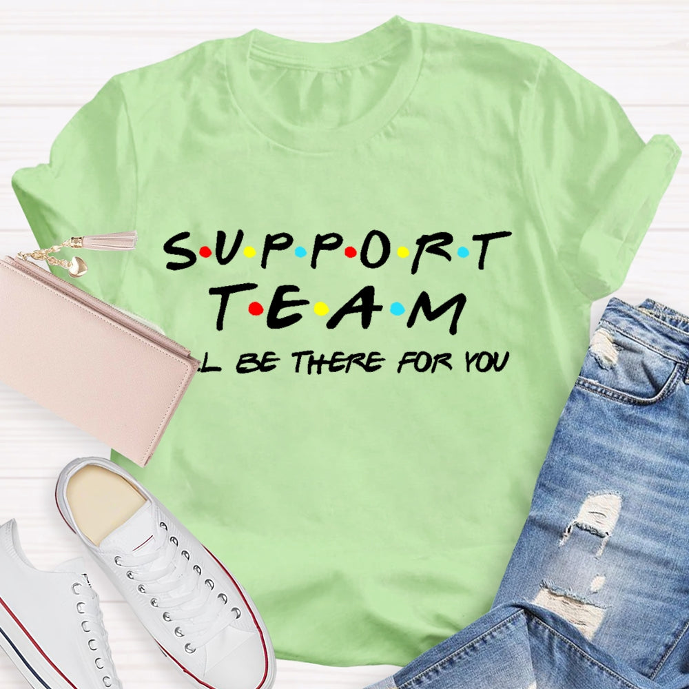 Support Team I'll Be There For You T-shirt