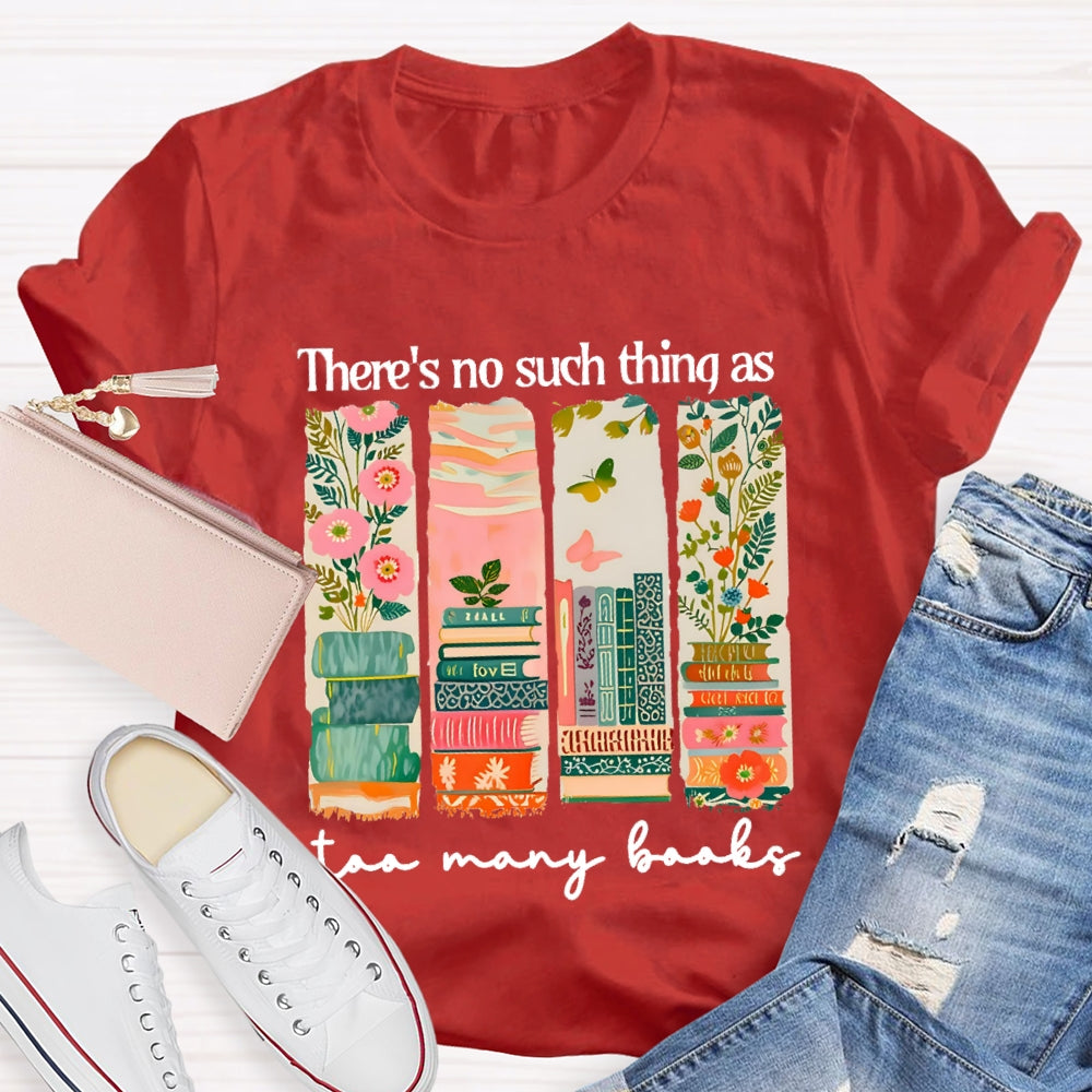 There'S No Such Things As Too Many Books Floral Books T-Shirt