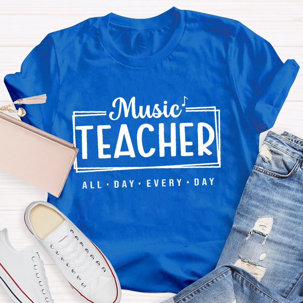 Music Teacher All Day Every Day Letters T-shirt