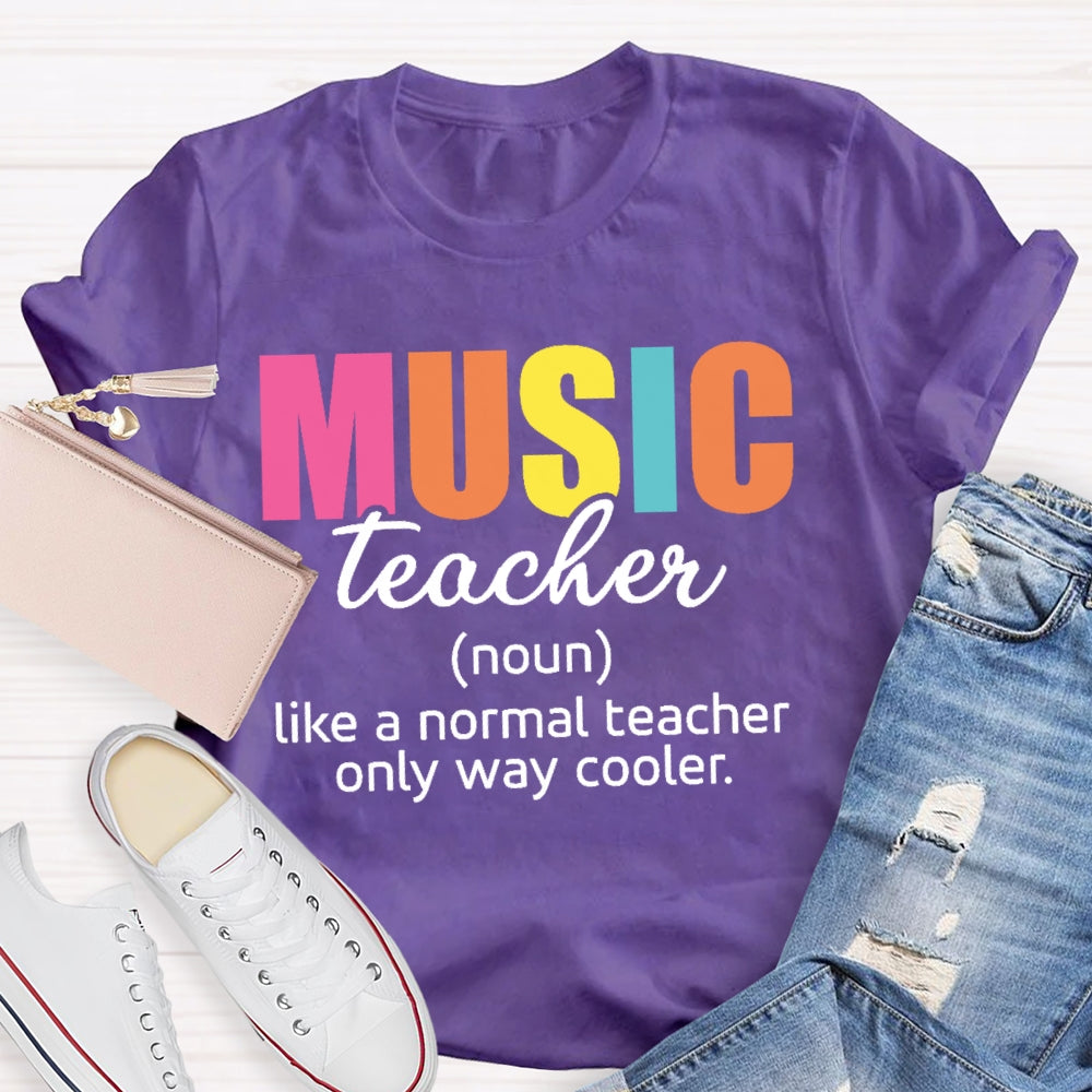 Music Teacher Like A Normal Only Way Cooler T-shirt