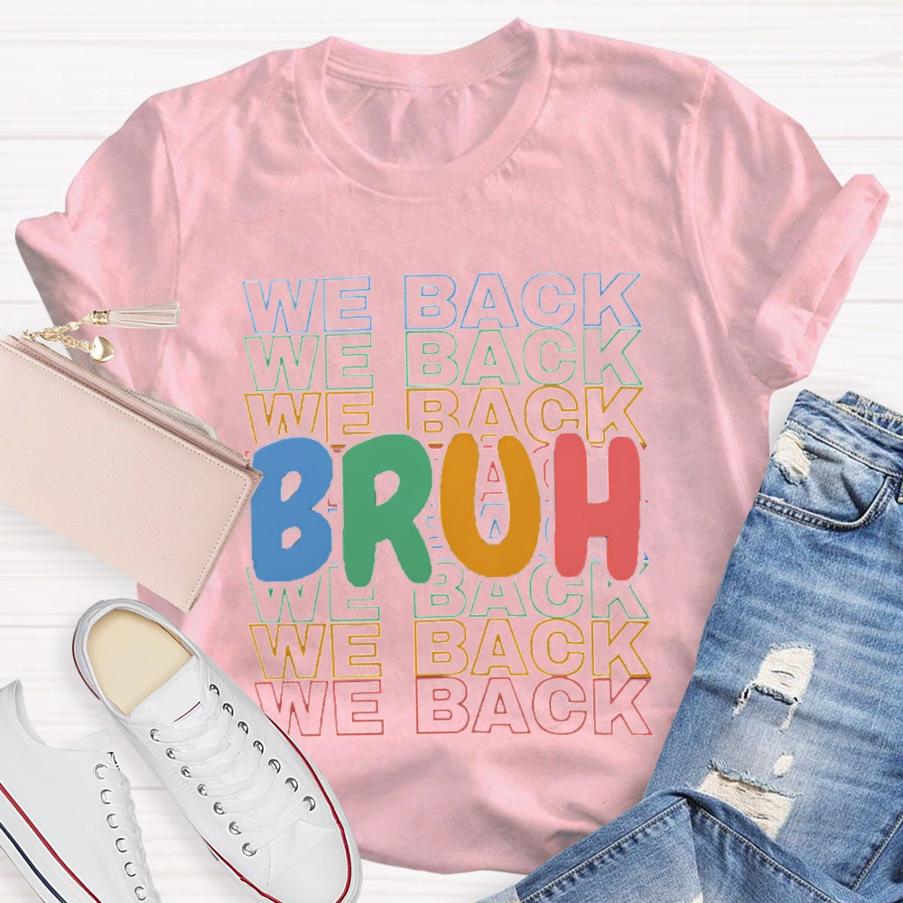 Bruh We Back Colored Letters Teacher T-shirt