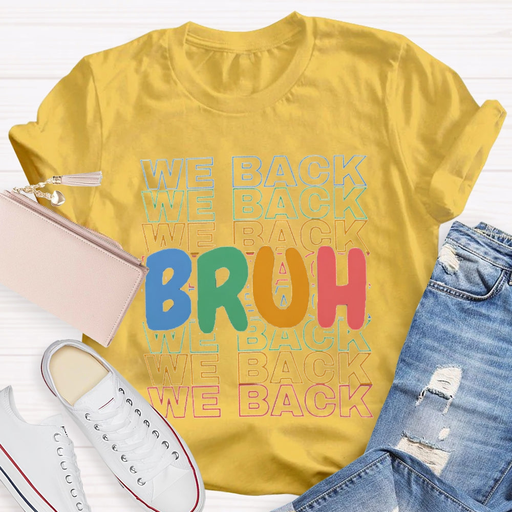Bruh We Back Colored Letters Teacher T-shirt