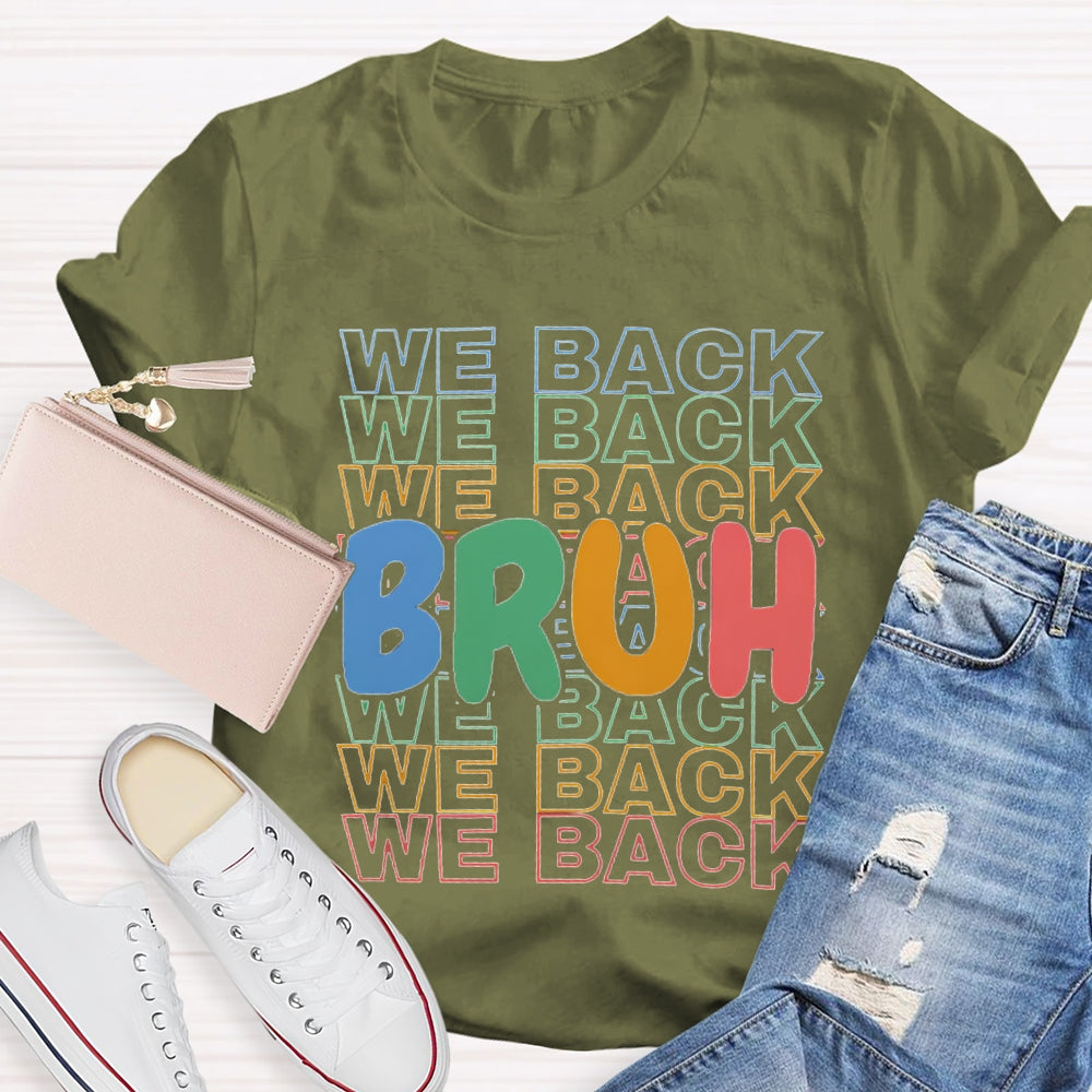 Bruh We Back Colored Letters Teacher T-shirt