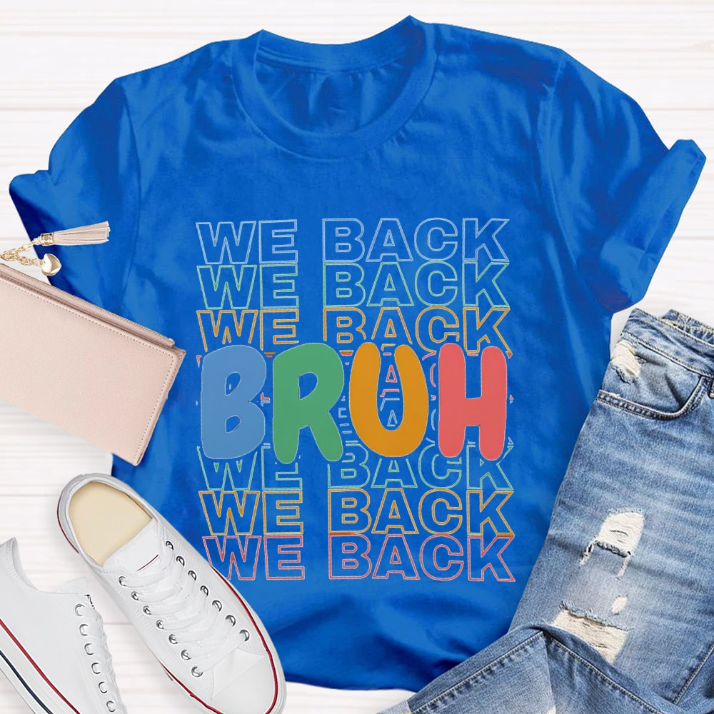 Bruh We Back Colored Letters Teacher T-shirt