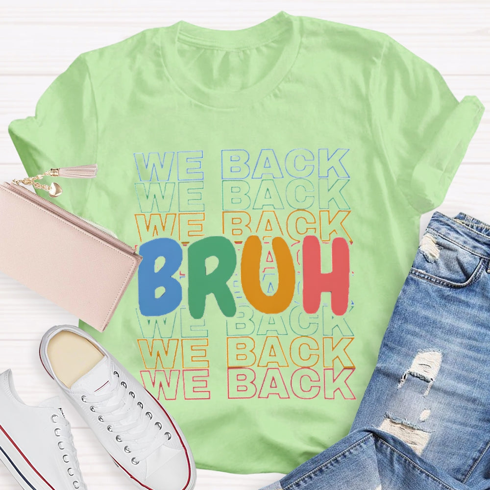 Bruh We Back Colored Letters Teacher T-shirt