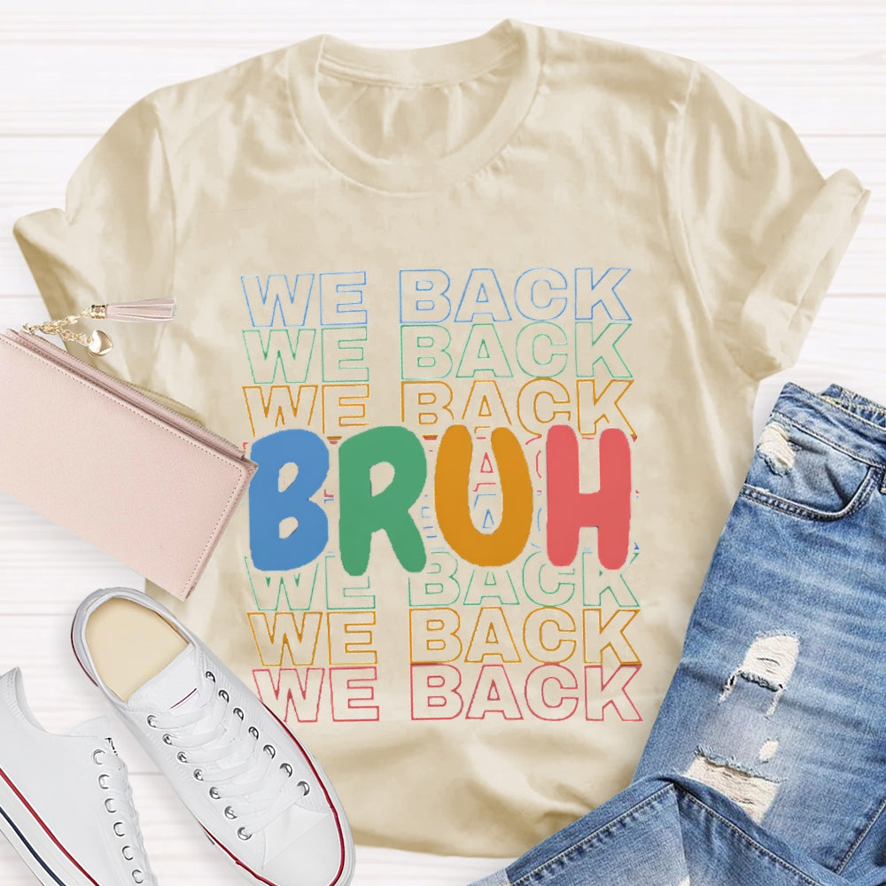 Bruh We Back Colored Letters Teacher T-shirt