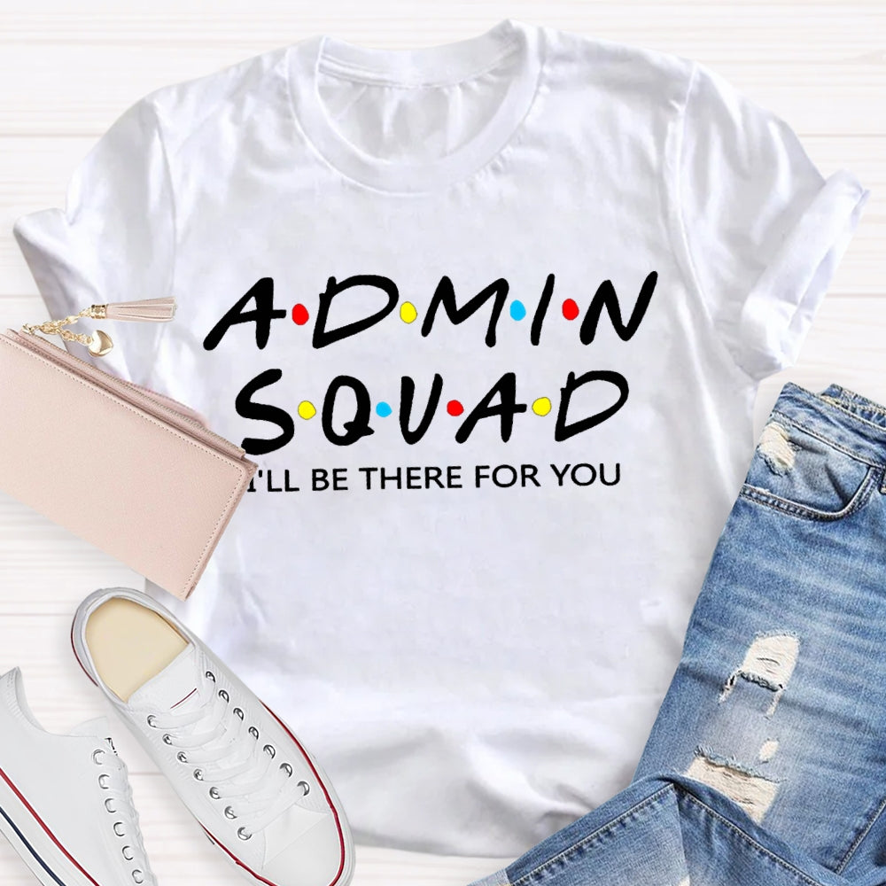 Admin Squad I'Ll Be There For You T-shirt