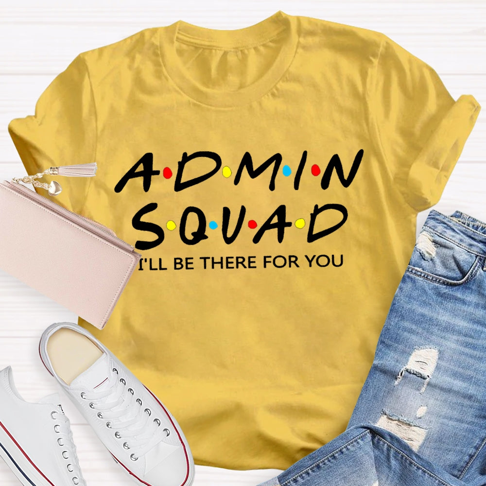 Admin Squad I'Ll Be There For You T-shirt