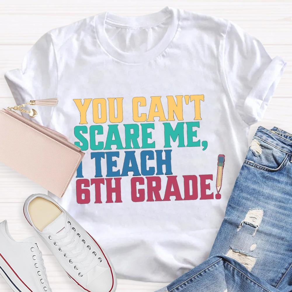 Personalized Grade You Can'T Scare Mt I Teach 6th Grade T-Shirt