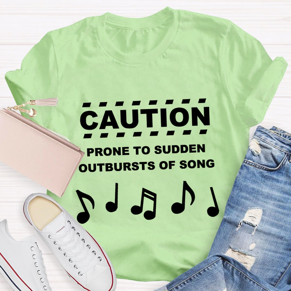 Caution Prone To Sudden Outburst Of Song T-Shirt