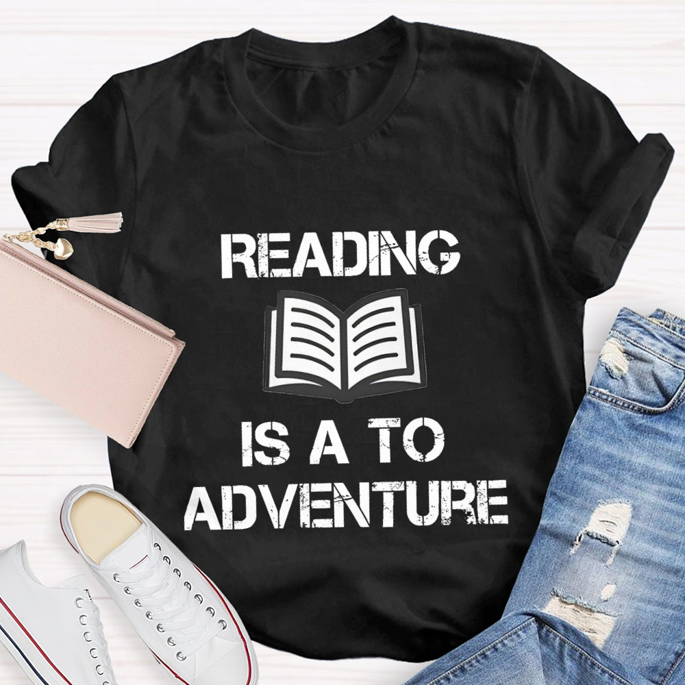 Reading Is A To Adventure T-shirt