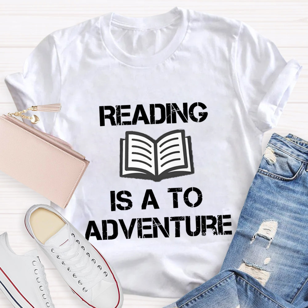 Reading Is A To Adventure T-shirt