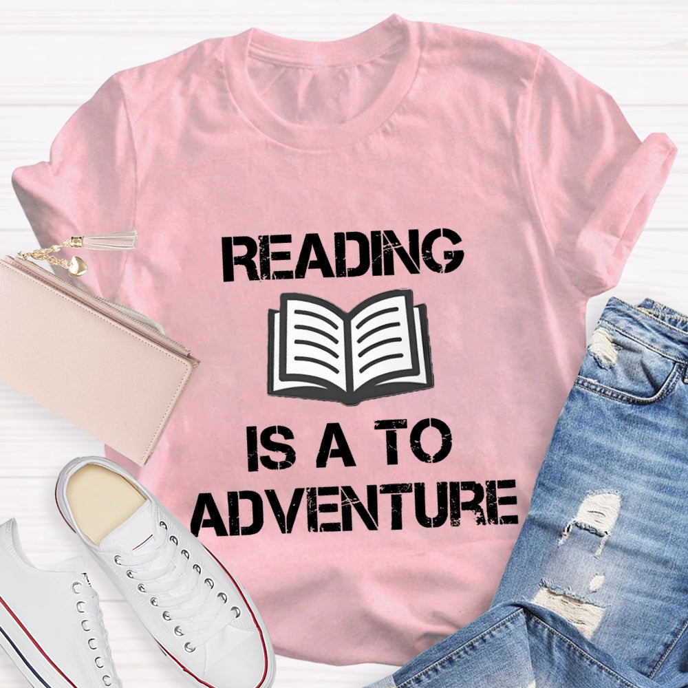 Reading Is A To Adventure T-shirt
