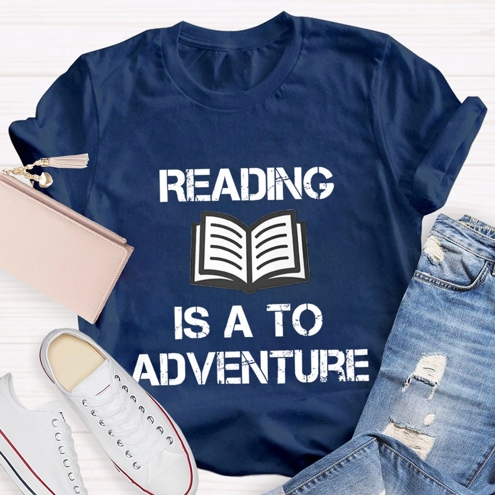 Reading Is A To Adventure T-shirt