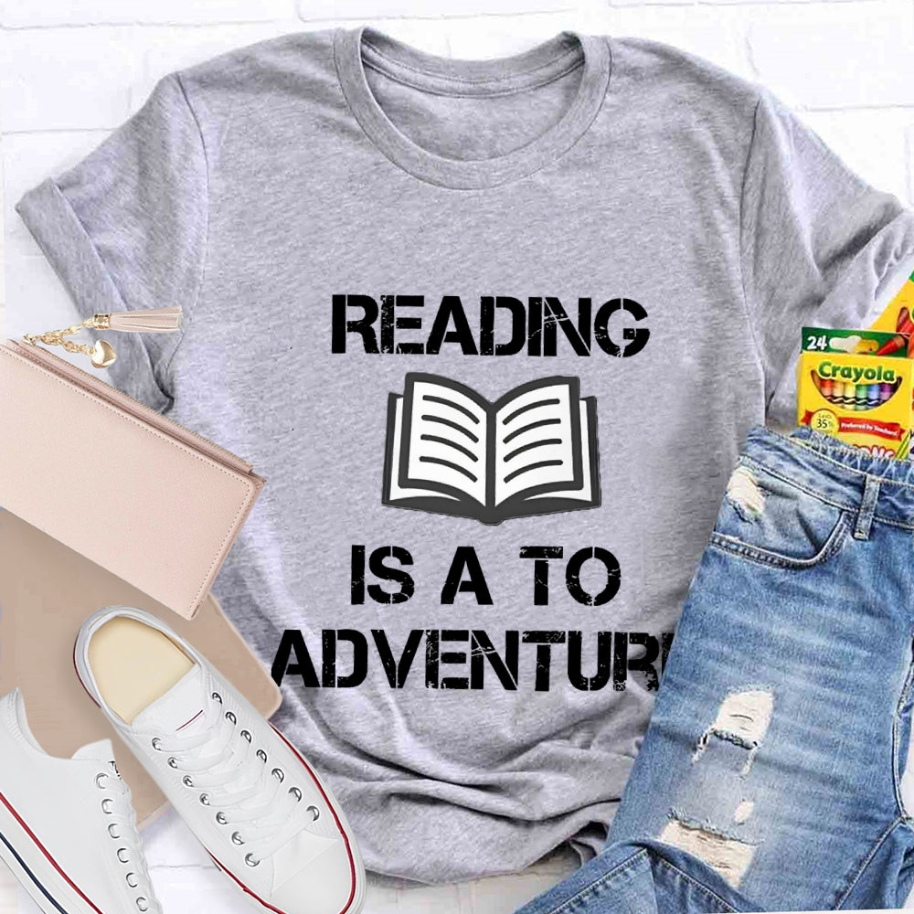 Reading Is A To Adventure T-shirt