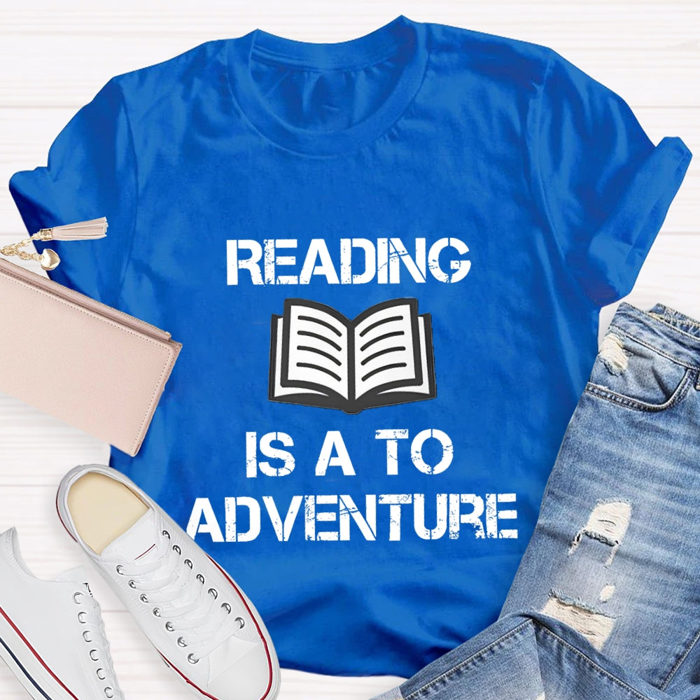 Reading Is A To Adventure T-shirt