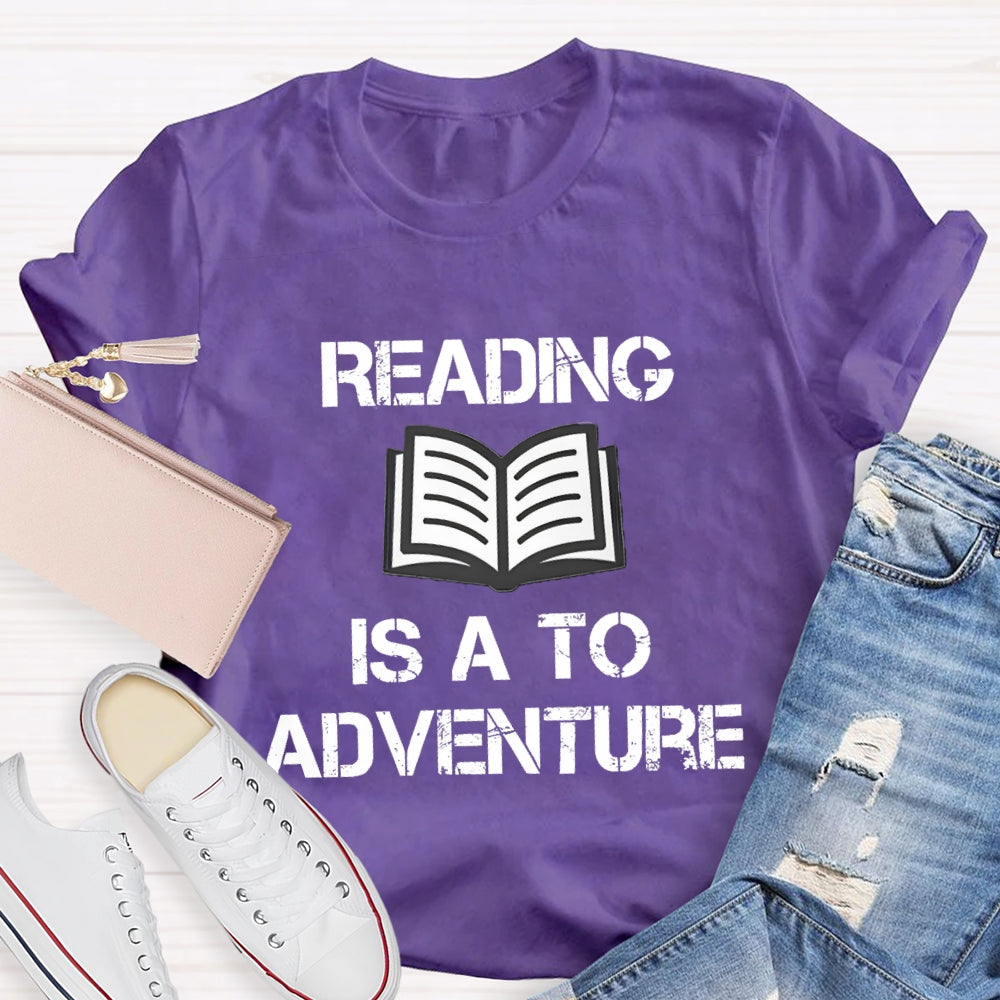 Reading Is A To Adventure T-shirt