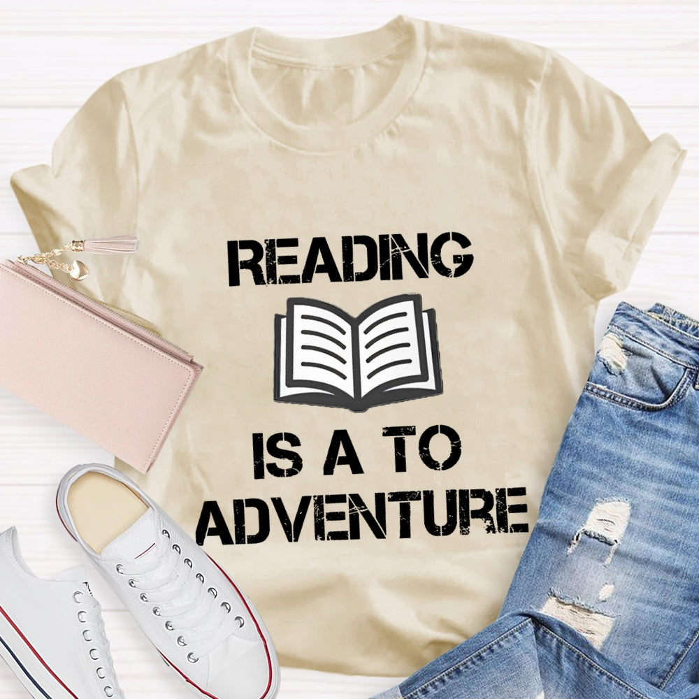 Reading Is A To Adventure T-shirt