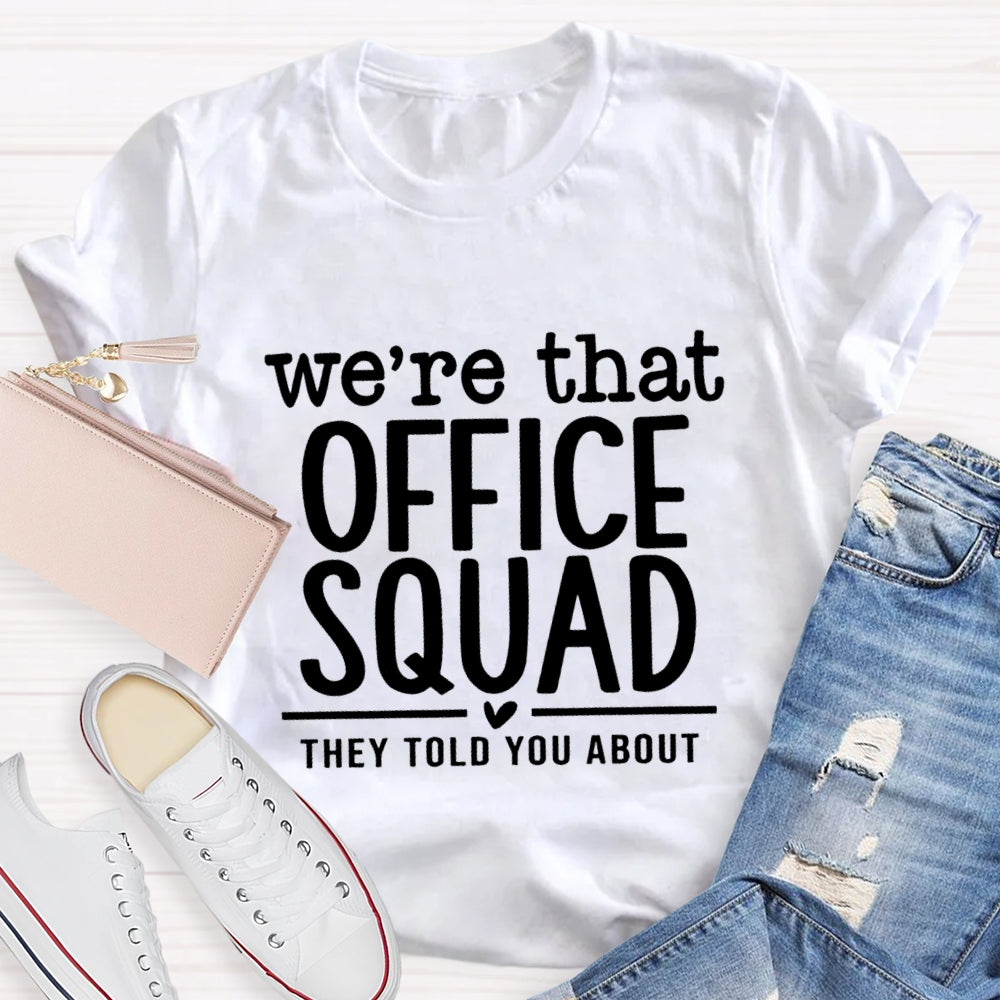 We'Re That Office Squad They Told You About T-Shirt