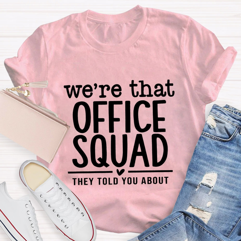 We'Re That Office Squad They Told You About T-Shirt