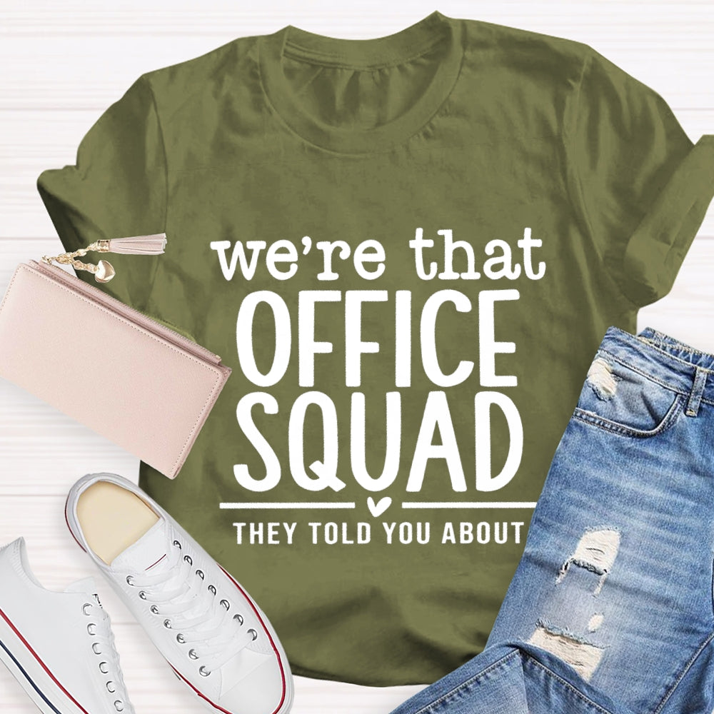 We'Re That Office Squad They Told You About T-Shirt
