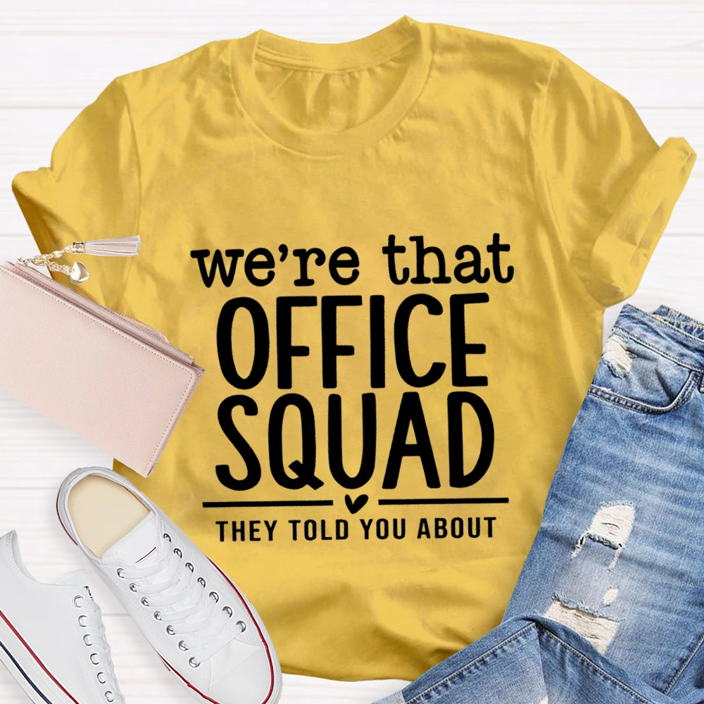 We'Re That Office Squad They Told You About T-Shirt