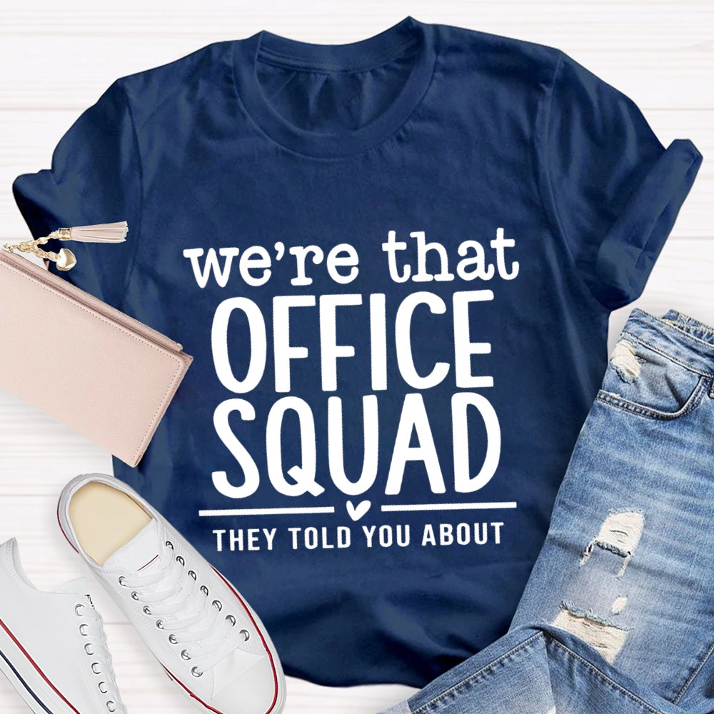 We'Re That Office Squad They Told You About T-Shirt