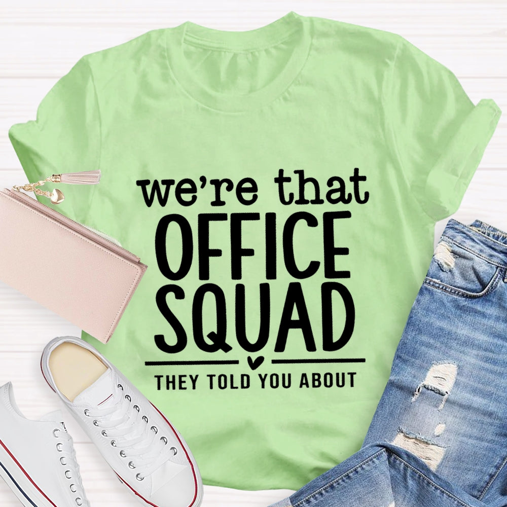 We'Re That Office Squad They Told You About T-Shirt
